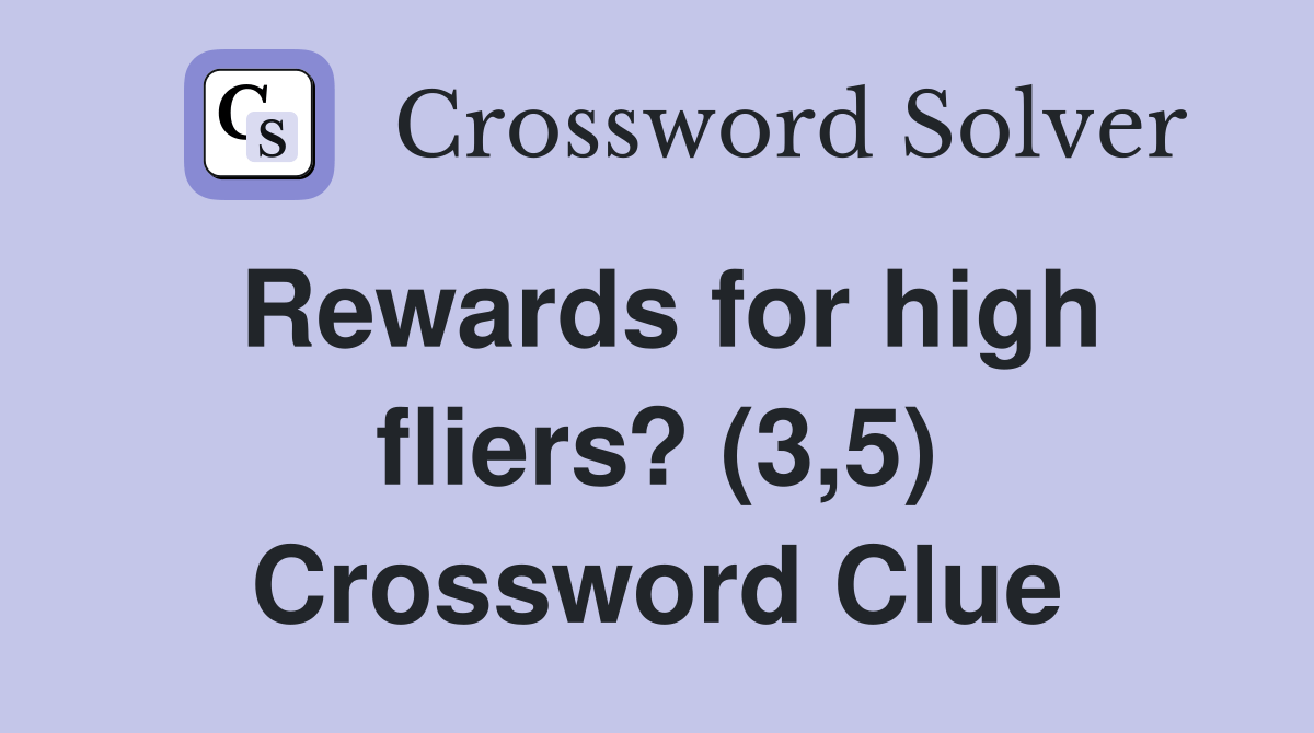 Rewards for high fliers? (3,5) Crossword Clue Answers Crossword Solver